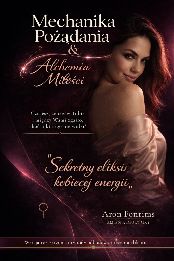 Mechanika Pożądania i Alchemia Miłości – ebook dla kobiet o relacjach, kobiecej energii, bliskości i odbudowie związku.